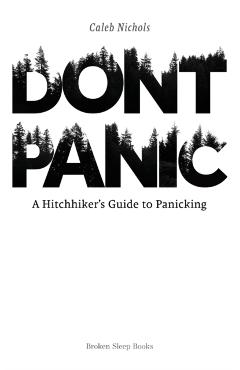 Don't Panic: A Hitchhiker's Guide to Panicking - Caleb Nichols