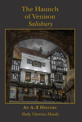 The Haunch of Venison, Salisbury: an A-Z history - Ruby Vitorino Moody