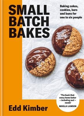 Small Batch Bakes: Baking Cakes, Cookies, Bars and Buns for One to Six People - Edd Kimber