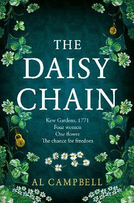 The Daisy Chain: Kew Gardens, 1771, Four Women, One Flower, the Chance for Freedom - Al Campbell