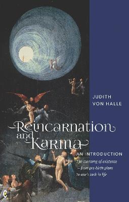 Reincarnation and Karma, an Introduction: The Meaning of Existence--From Pre-Birth Plans to One's Task in Life - Judith Von Halle