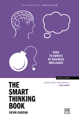 The Smart Thinking Book: Over 70 Bursts of Business Brilliance - Kevin Duncan