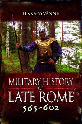 Military History of Late Rome 565-602 - Ilkka Syvänne