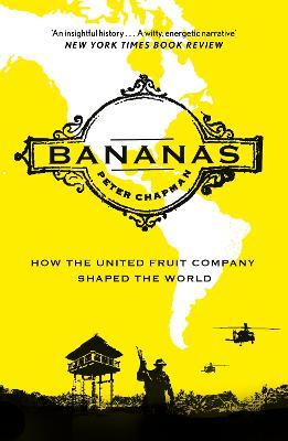 Bananas: How the United Fruit Company Shaped the World - Peter Chapman