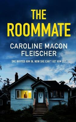 THE ROOMMATE a dark and twisty psychological thriller with an ending you won't forget - Caroline Macon Fleischer