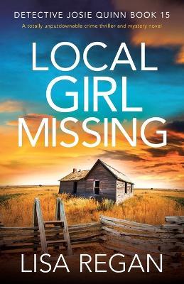 Local Girl Missing: A totally unputdownable crime thriller and mystery novel - Lisa Regan