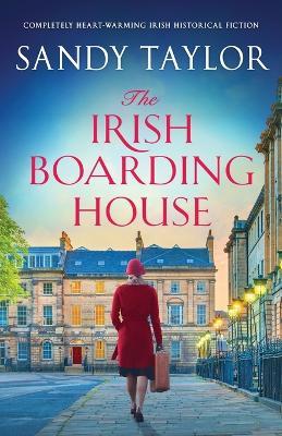 The Irish Boarding House: Completely heart-warming Irish historical fiction - Sandy Taylor