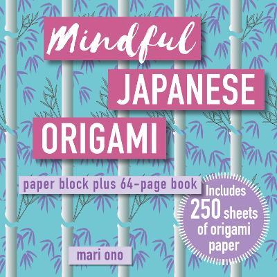 Mindful Japanese Origami: Paper Block Plus 64-Page Book - Mari Ono