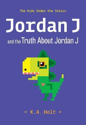 Jordan J and the Truth about Jordan J: The Kids Under the Stairs - K. A. Holt