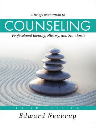 A Brief Orientation to Counseling: Professional Identity, History, and Standards - Edward Neukrug