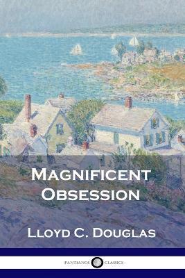 Magnificent Obsession - Lloyd C. Douglas