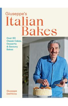 Giuseppe's Italian Bakes: 60 Classic Cakes, Desserts and Savoury Bakes - Hardie Grant