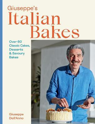 Giuseppe's Italian Bakes: 60 Classic Cakes, Desserts and Savoury Bakes - Hardie Grant