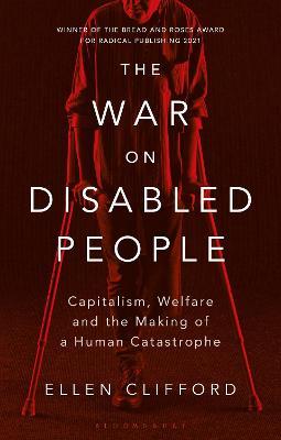 The War on Disabled People: Capitalism, Welfare and the Making of a Human Catastrophe - Ellen Clifford