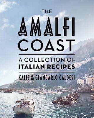 The Amalfi Coast (Compact Edition): A Collection of Italian Recipes - Katie Caldesi