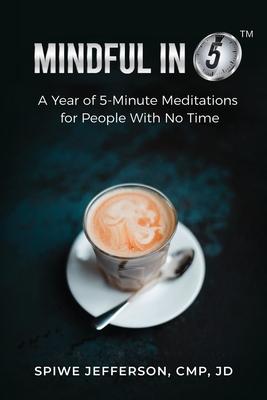 Mindful in 5: A Year of 5-Minute Meditations for People With No Time - Spiwe Jefferson