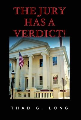 The Jury Has a Verdict! - Thad G. Long