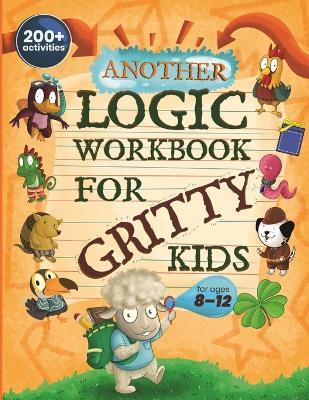 Another Logic Workbook for Gritty Kids: Spatial Reasoning, Math Puzzles, Word Games, Logic Problems, Focus Activities, Two-Player Games. (Develop Prob - Dan Allbaugh