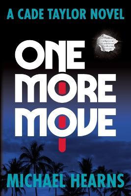 One More Move: A Cade Taylor Novel - Michael Hearns