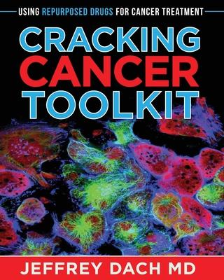 Cracking Cancer Toolkit: Using Repurposed Drugs for Cancer Treatment - Jeffrey Dach