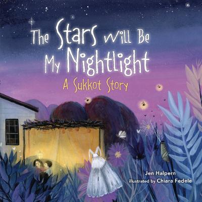 The Stars Will Be My Nightlight: A Sukkot Story - Jen Halpern