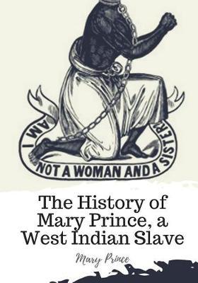 The History of Mary Prince, a West Indian Slave - Mary Prince