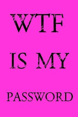 Wtf Is My Password: Keep track of usernames, passwords, web addresses in one easy & organized location - Pink Cover - Norman M. Pray