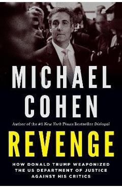 Poza produsului Revenge: How Donald Trump Weaponized the Us Department of Justice Against His Critics - Michael Cohen