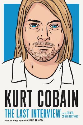 Kurt Cobain: The Last Interview: And Other Conversations - Melville House