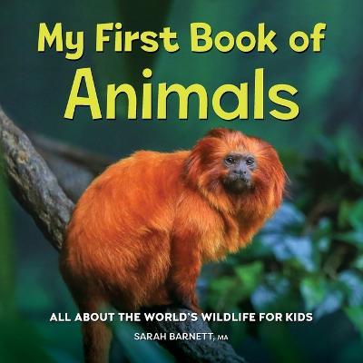My First Book of Animals: All about the World's Wildlife for Kids - Sarah Barnett
