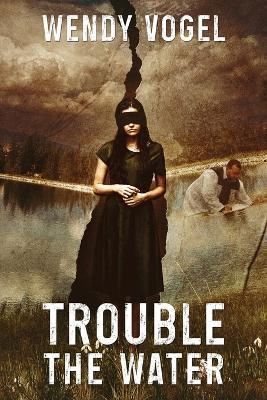 Trouble the Water - Wendy Vogel