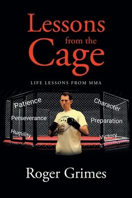 Lessons from the Cage: Life Lessons from MMA - Roger Grimes