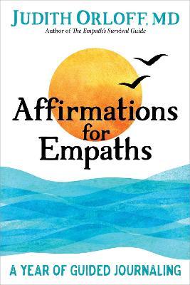 Affirmations for Empaths: A Year of Guided Journaling - Judith Orloff