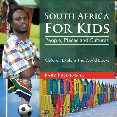 South Africa For Kids: People, Places and Cultures - Children Explore The World Books - Baby Professor