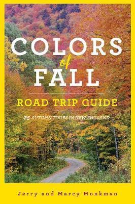 Colors of Fall Road Trip Guide: 25 Autumn Tours in New England - Jerry Monkman