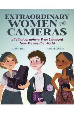 Poza produsului Extraordinary Women with Cameras: 35 Photographers Who Changed How We See the World - Vanessa Perez