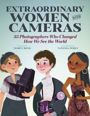 Extraordinary Women with Cameras: 35 Photographers Who Changed How We See the World - Vanessa Perez