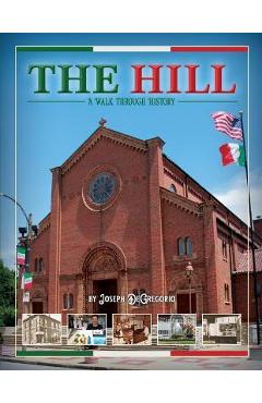 Coperta cărții 'The Hill: A Walk Through History - Joe Degregorio'
