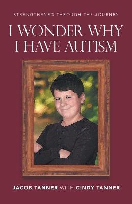 I Wonder Why I Have Autism - Jacob Tanner