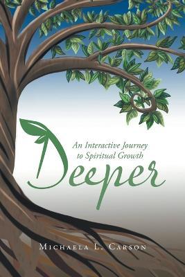 Deeper: An Interactive Journey to Spiritual Growth - Michaela L. Carson