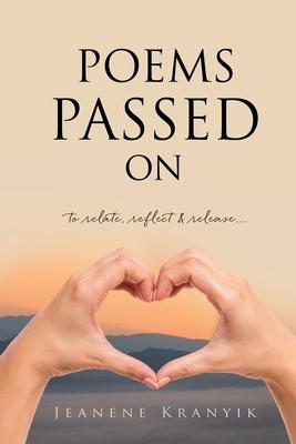 Poems Passed On: to relate, reflect & release... - Jeanene Kranyik