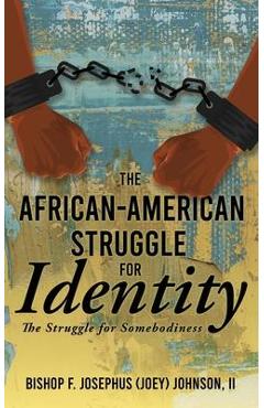 Coperta cărții 'The African American Struggle for Identity: The Struggle for Somebodiness - Bishop F. Josephus (joey) Johnson'