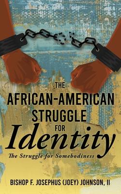 The African American Struggle for Identity: The Struggle for Somebodiness - Bishop F. Josephus (joey) Johnson