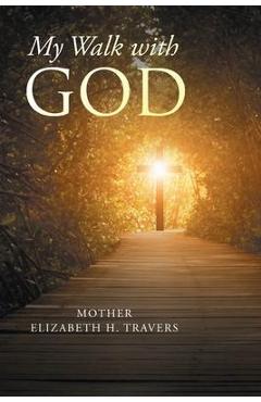 Poza produsului My Walk with God - Mother Elizabeth H. Travers