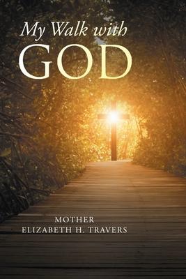 My Walk with God - Mother Elizabeth H. Travers