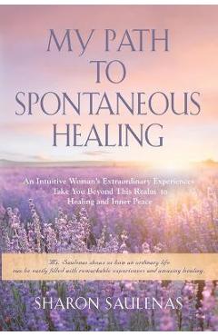 Coperta cărții 'My Path to Spontaneous Healing - Sharon Saulenas'