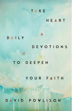 Take Heart: Daily Devotions to Deepen Your Faith - David Powlison