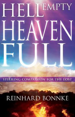 Hell Empty, Heaven Full: Stirring Compassion for the Lost - Reinhard Bonnke