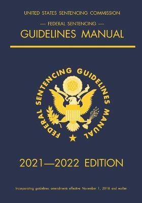 Federal Sentencing Guidelines Manual; 2021-2022 Edition: With inside-cover quick-reference sentencing table - Michigan Legal Publishing Ltd