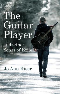 The Guitar Player and Other Songs of Exile - Jo Ann Kiser